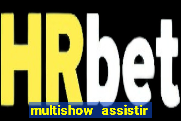 multishow assistir online gratis